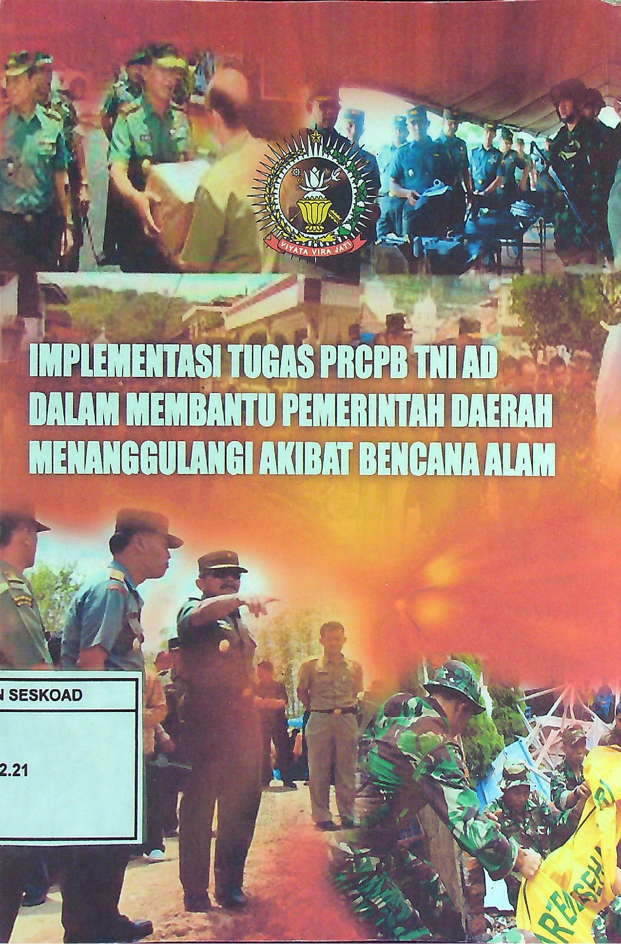IMPLEMENTASI TUGAS PRCPB TNI AD DALAM MEMBANTU PEMERINTAH DAERAH MENANGGULANGI AKIBAT BENCANA ALAM